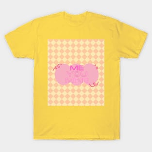 ME YOU MINE T-Shirt